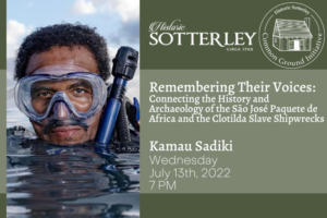 Sotterley Presents: People and Perspectives, Remembering Their Voices: Connecting the History and Archaeology of the São José Paquete de Africa and the Clotilda Slave Shipwrecks with Kamau Sadiki