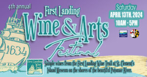 4th Annual First Landing Wine & Arts Festival in Partnership with St. Mary’s County Wineries on Saturday, April 13, 2024
