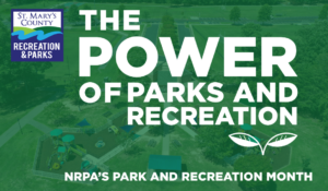 July is Park and Recreation Month: Celebrate “The Power Of” St. Mary’s County Recreation & Parks